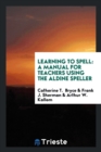 Learning to Spell : A Manual for Teachers Using the Aldine Speller - Book