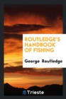 Routledge's Handbook of Fishing - Book