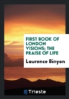 First Book of London Visions; The Praise of Life - Book