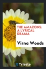 The Amazons : A Lyrical Drama - Book