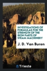 Investigations of Formulas for the Strength of the Iron Parts of Steam Machinery - Book