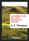 Gathered Lilies; Or, Little Children in Heaven - Book