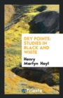 Dry Points : Studies in Black and White - Book