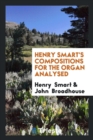 Henry Smart's Compositions for the Organ Analysed - Book