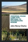 Whooping-Cough Cured with Pertussin, Its Homoeopathic Nosode - Book