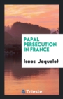 Papal Persecution in France - Book