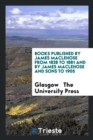 Books Published by James Maclehose from 1838 to 1881 and by James Maclehose and Sons to 1905 - Book