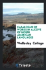 Catalogue of Works in Alcove of North American Languages - Book