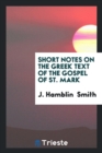 Short Notes on the Greek Text of the Gospel of St. Mark - Book