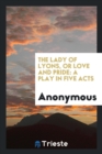 The Lady of Lyons, or Love and Pride : A Play in Five Acts - Book