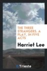 The Three Strangers. a Play, in Five Acts - Book