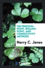 The Freezing-Point, Boiling-Point, and Conductivity Methods - Book