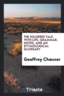 The Squieres Tale, with Life, Grammar, Notes, and an Etymological Glossary - Book