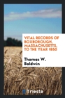 Vital Records of Boxborough, Massachusetts, to the Year 1850 - Book