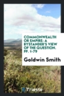 Commonwealth or Empire : A Bystander's View of the Question. Pp. 1-79 - Book