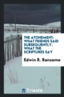 The Atonement : What Friends Said Subsequently, What the Scriptures Say - Book