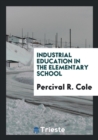 Industrial Education in the Elementary School - Book