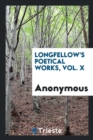 Longfellow's Poetical Works, Vol. X - Book