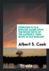 Exercises in Old English Based Upon the Prose Texts of the Author's First Book in Old English - Book