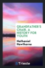 Grandfather's Chair. a History for Youth - Book
