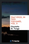 That Stick, in Two Volumes, Vol. II - Book