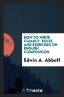 How to Write Clearly. Rules and Exercises on English Composition - Book