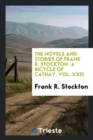 The Novels and Stories of Frank R. Stockton. a Bicycle of Cathay. Vol. XXIII - Book