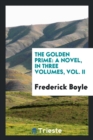 The Golden Prime : A Novel, in Three Volumes, Vol. II - Book