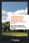 Wisconsin Plays : Original One-Act Plays from the Repertory of the Wisconsin Dramatic Society - Book