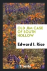Old Jim Case of South Hollow - Book