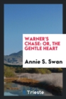 Warner's Chase : Or, the Gentle Heart - Book