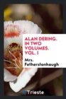 Alan Dering. in Two Volumes. Vol. I - Book