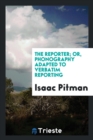 The Reporter; Or, Phonography Adapted to Verbatim Reporting - Book