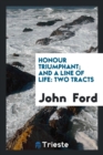 Honour Triumphant; And a Line of Life : Two Tracts - Book