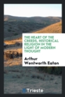The Heart of the Creeds, Historical Religion in the Light of Modern Thought - Book
