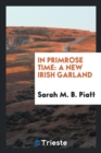 In Primrose Time : A New Irish Garland - Book