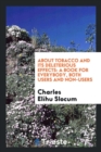 About Tobacco and Its Deleterious Effects : A Book for Everybody, Both Users and Non-Users - Book