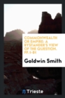 Commonwealth or Empire : A Bystander's View of the Question. Pp.1-81 - Book