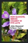 Don Quixote; Heroic Comedy in Five Acts - Book