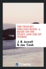 The Century Spelling Book : A Book on the Study and Use of Words - Book