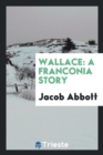 Wallace : A Franconia Story - Book