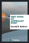 Grey Town : An Australian Story - Book