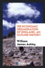 The Economic Organisation of England, an Outline History - Book