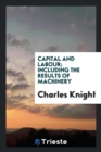Capital and Labour; Including the Results of Machinery - Book