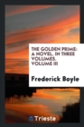 The Golden Prime : A Novel. in Three Volumes. Volume III - Book