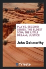 Plays, Second Series. the Eldest Son; The Little Dream; Justice - Book