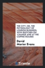 The City; Or, the Physiology of London Business; With Sketches on 'change and at the Coffee Houses - Book