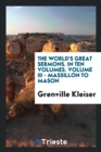The World's Great Sermons. in Ten Volumes. Volume III - Massillon to Mason - Book