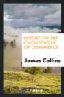 Report on the Caoutchouc of Commerce - Book