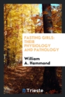 Fasting Girls : Their Physiology and Pathology - Book